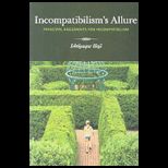 Incompatibilisms Allure: Principal Arguments for Incompatibilism