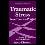 Traumatic Stress : From Theory to Practice