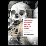 Gratuitous Suffering and the Problem of Evil : A Comprehensive Introduction