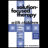 Solution Focused Therapy With Children  Harnessing Family Strengths for Systemic Change