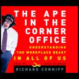 Ape in the Corner Office : Understanding the Office Beast in All of Us