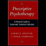 Prescriptive Psychotherapy  A Practical Guide to Systematic Treatment Selection