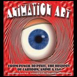 Animation Art  From Pencil to Pixel, the World of Cartoon, Anime, and CGI