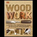 Woodwork A Step by Step Photographic Guide to Successful Woodworking