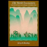 Old World Encounters : Cross Cultural Contacts and Exchanges in Pre Modern Times