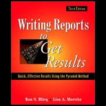Writing Reports to Get Results : Quick, Effective Results Using the Pyramid Method