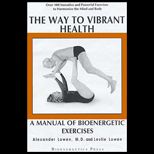 Way to Vibrant Health  A Manual of Bioenergetic Exercises