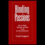 Binding Passions : Tales of Magic, Marriage, and Power at the End of the Renaissance