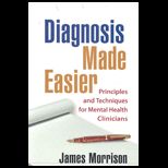 Diagnosis Made Easier  Principles and Techniques for Mental Health Clinicians