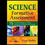 Science Formative Assessment : 75 Practical Strategies for Linking Assessment, Instruction, and Learning