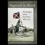 Baptized in Blood The Religion of the Lost Cause, 1865 1920