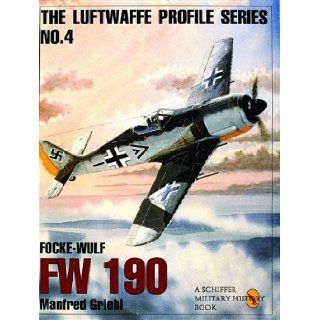 The Luftwaffe Profile Series: Number 4: Focke Wulf Fw 190: Manfred Griehl, Number 4 in the Luftwaffe Profile Series describes the design and use of the Focke Wulf Fw 190.: 9780887408175: Books