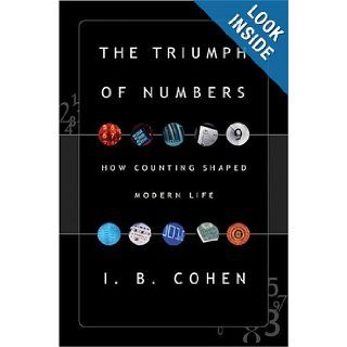 The Triumph of Numbers: How Counting Shaped Modern Life: I. Bernard Cohen: 9780393057690: Books