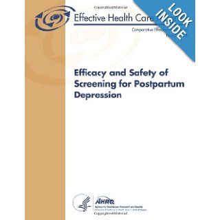 Efficacy and Safety of Screening for Postpartum Depression: Comparative Effectiveness Review Number 106: U. S. Department of Health and Human Services, Agency for Healthcare Research and Quality: 9781489524720: Books