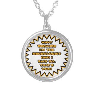 Funny NeurologistBecause I Said So Custom Necklace