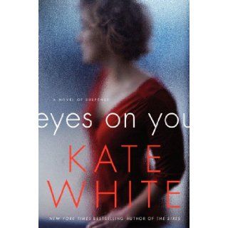 Eyes on You: A Novel of Suspense: Kate White: 9780061576638: Books
