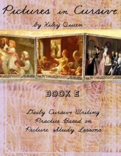 Pictures in Cursive E (Daily Cursive Writing Instruction Based on Picture Study Lessons): Kiley Queen: Books
