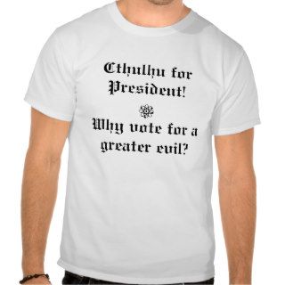 Cthulhu for President! T Shirts