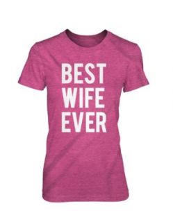 Best Wife Ever T Shirt Funny Married Woman Gift Tee at  Womens Clothing store
