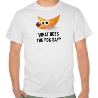 What does the fox say? t shirts
