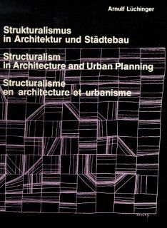 Strukturalismus in Architektur und Stdtebau. Structuralism in Architecture and Urban Planning. Structuralisme en architecture et urbanisme.: Arnulf Lchinger: Bücher