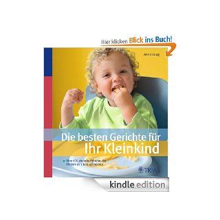 Die besten Gerichte fr Ihr Kleinkind: ber 170 einfache Rezepte, die Kindern ab 1 Jahr schmecken eBook: Anne Iburg: Kindle Shop