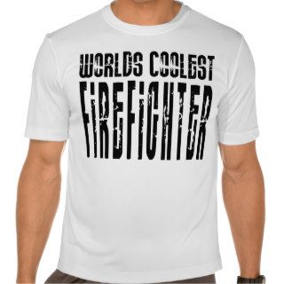 Cool Firefighters : Worlds Coolest Firefighter Shirt