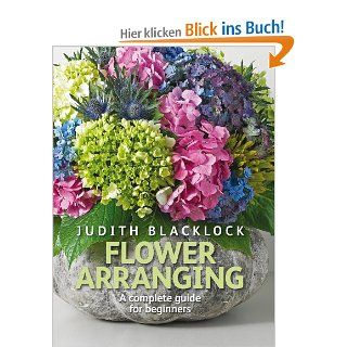 Flower Arranging: The Complete Guide for Beginners: Judith Blacklock: Fremdsprachige Bücher