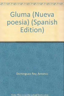 Gluma (Nueva poesia) (Spanish Edition): Antonio Dominguez Rey: 9788435905046: Books