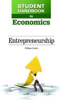 Entrepreneurship (Student Handbook to Economics) William Smith 9781604139976 Books