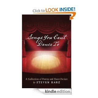 Songs You Can't Dance To: A Collection of Poetry and Short Fiction by Steven Harz eBook: Steven Harz: Kindle Store