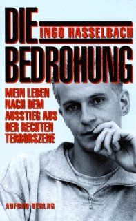 Die Bedrohung: Mein Leben nach dem Ausstieg aus der rechten Terrorszene (German Edition): Ingo Hasselbach: 9783351024468: Books
