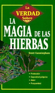 La Verdad Sobre la Magia de las Hierbas (Spanish Edition): Scott Cunningham: 9781567188752: Books