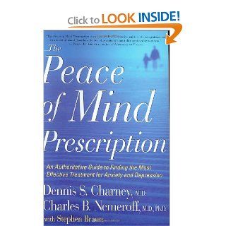 The Peace of Mind Prescription An Authoritative Guide to Finding the Most Effective Treatment for Anxiety and Depression (9780618335022) Dennis Charney, Charles Nemeroff, Stephen R. Braun Books