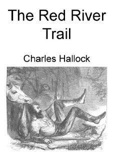 The Red River Trail: Charles Hallock: 9781620603116: Books