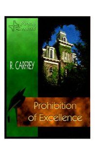 Prohibition of Excellence Carfrey Research, R. Carfrey 9781585002108 Books