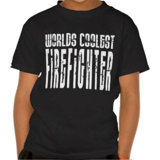 Cool Firefighters : Worlds Coolest Firefighter Tshirts