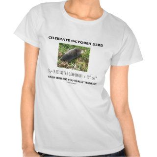 Celebrate October 23rd Which Mole Really Think Of? T shirt