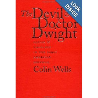 The Devil and Doctor Dwight: Satire and Theology in the Early American Republic: Colin Wells: 9780807827154: Books