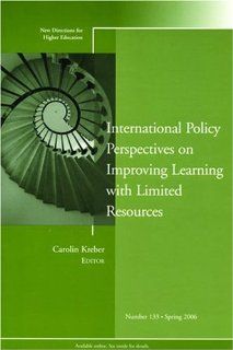 International Policy Perspectives on Improving Learning with Limited Resources: New Directions for Higher Education, Number 133 (J B HE Single Issue Higher Education): Carolin Kreber: 9780787987053: Books