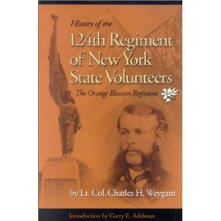 HISTORY OF THE ONE HUNDRED AND TWENTY FOURTH REGIMENT, NYSV: Charles Weygant: 9780967377032: Books
