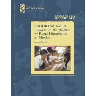 PROGRESA and Its Impacts on the Welfare of Rural Households in Mexico: (Research Report 139   International Food Policy Research Institute   IFPRI)Food Policy Research Institute)): Emmanuel Skoufias: 9780896291423: Books