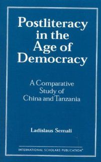 Postliteracy in the Age of Democracy: A Comparative Study: Ladislaus Semali: 9781573090049: Books