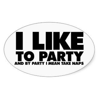 I like to party   I mean take naps Stickers