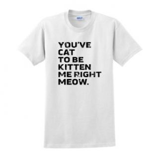 You've Cat to Be Kitten Me Right Meow T Shirt at  Mens Clothing store: Fashion T Shirts