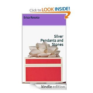 Silver Pendants and Stones eBook: Erica Rosoto: Kindle Store