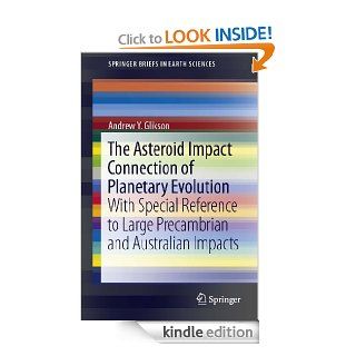 The Asteroid Impact Connection of Planetary Evolution With Special Reference to Large Precambrian and Australian impacts (SpringerBriefs in Earth Sciences) eBook Andrew Y. Glikson Kindle Store