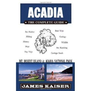 Acadia: The Complete Guide: Mount Desert Island & Acadia National Park by Kaiser, James 3rd (third), 3rd (third) Edition (3/7/2010): Books