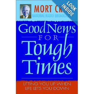 Good News for Tough Times Lifting You Up When Life Lets You Down Mort Crim Books