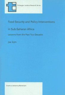 Food Security and Policy Interventions in Sub Saharan Africa: Lessons from the Past Two Decades (Tinbergen Series nr. 166) (9789055380251): Jos Sijm: Books